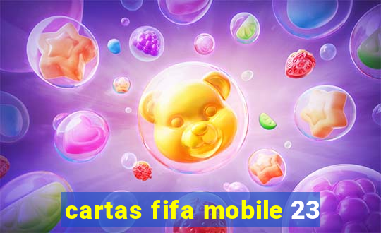 cartas fifa mobile 23